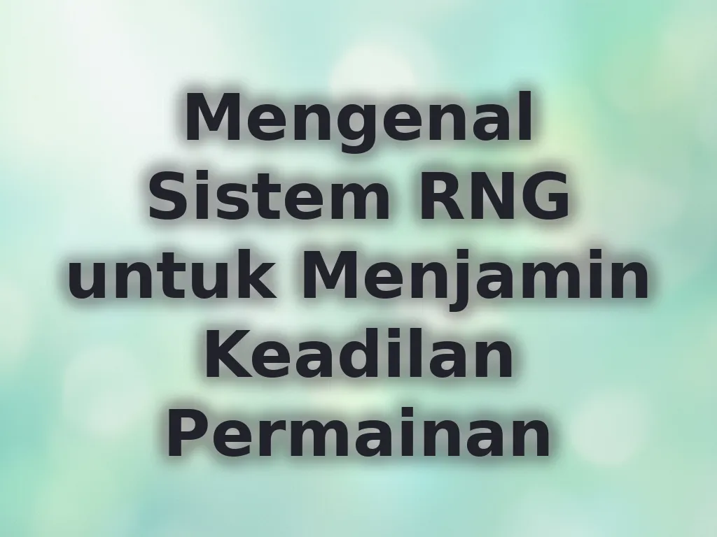 Mengenal Sistem RNG untuk Menjamin Keadilan Permainan